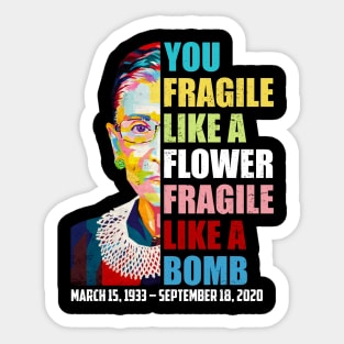 Not Fragile Like A Flower Fragile Like A Bomb Ruth Bader Ginsburg Dies Sticker